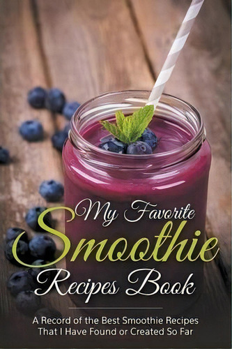 My Favorite Smoothie Recipes Book, De Journal Easy. Editorial Imaginal Publishing, Tapa Blanda En Inglés