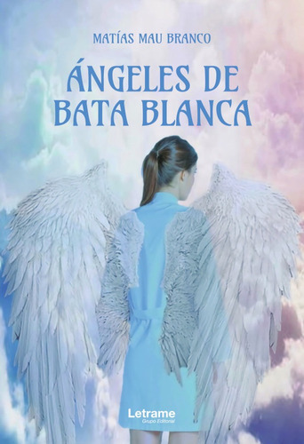 Ángeles De Bata Blanca, De Matías Mau Branco. Editorial Letrame, Tapa Blanda En Español, 2021
