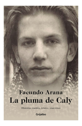 Libro La Pluma De Caly - Facundo Arana - Grijalbo