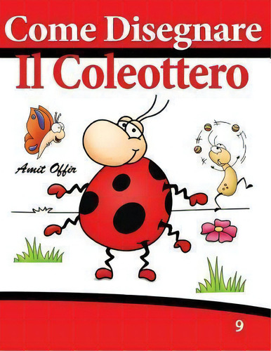 Come Disegnare - Il Coleottero : Disegno Per Bambini: Imparare A Disegnare, De Amit Offir. Editorial Createspace Independent Publishing Platform, Tapa Blanda En Italiano