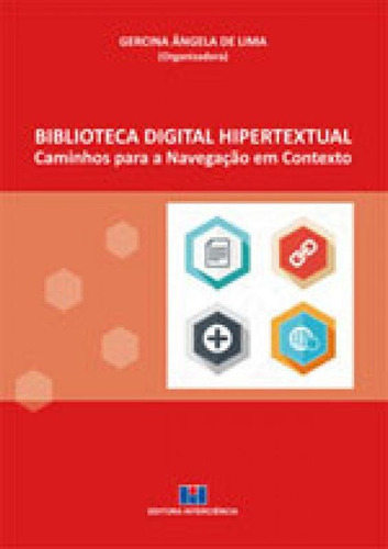 Biblioteca Digital Hipertextual: Caminhos Para A Navegação Em Contexto, De Lima, Gercina Angela De. Editora Interciencia, Capa Mole, Edição 1ªedição - 2016 Em Português