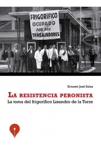 La Resistencia Peronista - Salas,ernesto José  