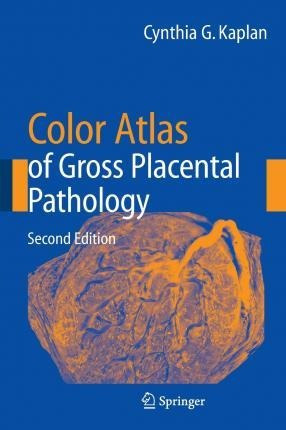 Color Atlas Of Gross Placental Pathology - Cynthia G. Kap...