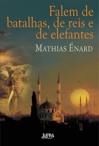 Falem de batalhas, de reis e de elefantes, de Enard, Mathias. Editora Publibooks Livros e Papeis Ltda., capa mole em português, 2013