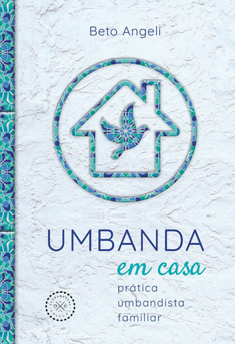 Umbanda em casa: prática umbandista familiar, de Angeli, Beto. Editora Aruanda Eireli, capa mole em português, 2019