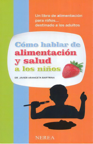 Cómo Hablar De Alimentación Y Salud A Los Niños, De Aranceta Bartrina, J.. Editorial Nerea, Tapa Blanda, Edición 2013.0 En Español