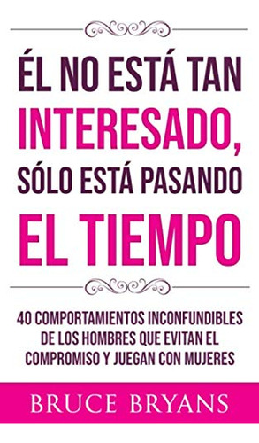 El No Esta Tan Interesado Solo Esta Pasando El Tiempo: 40 Co