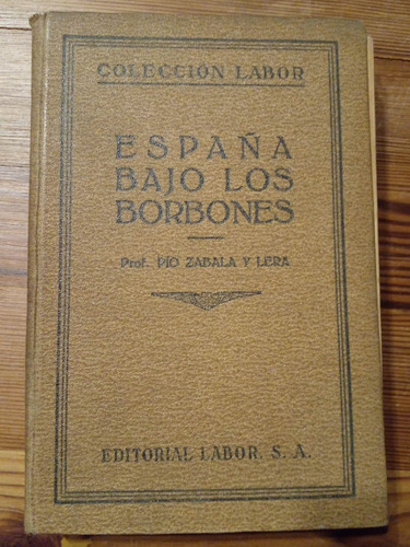 España Bajo Los Borbones Colec. Labor Pio Zabala Y Lera 1926