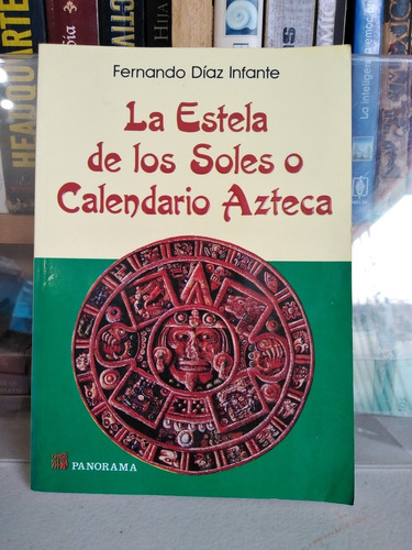 La Estela De Los Soles O Calendario Azteca. Fernando Díaz.