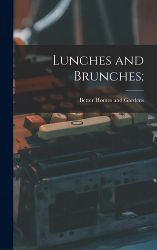 Lunches And Brunches;, De Better Homes And Gardens. Editorial Hassell Street Pr, Tapa Dura En Inglés