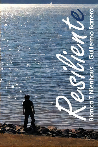 Resiliente Resilient : Spanish And English Version, De Guillermo Barrera. Editorial Createspace Independent Publishing Platform, Tapa Blanda En Español