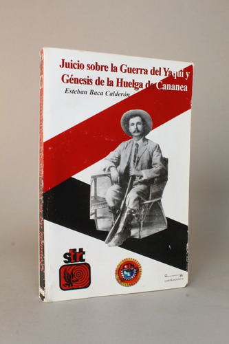 Juicio Guerra Del Yaqui Y Génesis Huelga De Cananea Baca M4