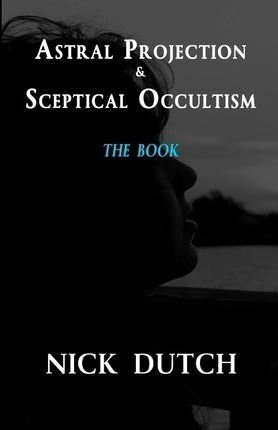 Imagen 1 de 1 de Astral Projection & Sceptical Occultism - Nick Dutch