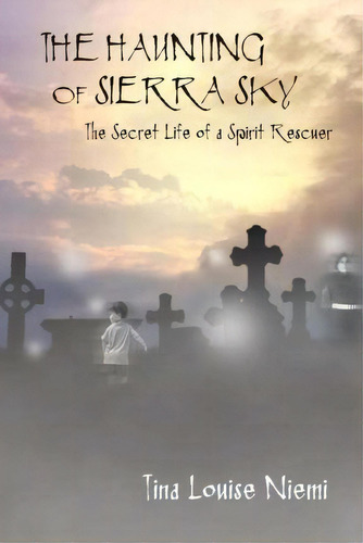 The Haunting Of Sierra Sky, De Tina Louise Niemi. Editorial Createspace Independent Publishing Platform, Tapa Blanda En Inglés