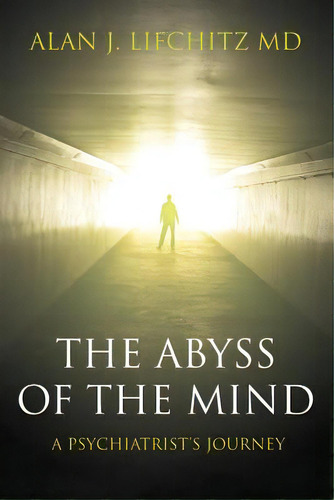 The Abyss Of The Mind: A Psychiatrist's Journey, De Lifchitz Md, Alan J.. Editorial Createspace, Tapa Blanda En Inglés