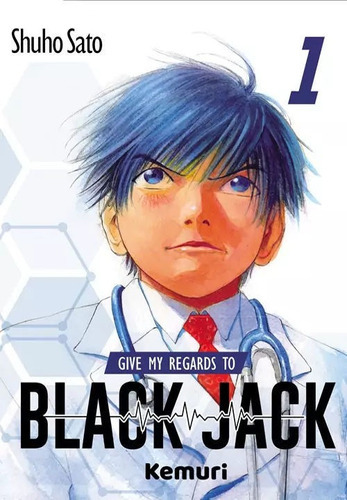 GIVE MY REGARDS TO BLACK JACK VOL. 1, de Shuho Sato. Serie Give My Regards To Black Jack, vol. 1. Editorial KEMURI, tapa blanda en español