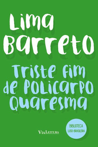 Triste Fim De Policarpo Quaresma - Lima Barreto: Coleção Biblioteca Luso-brasileira, De Barreto, Lima. Editora Via Leitura, Capa Mole, Edição 1ª Edição - 2018 Em Português