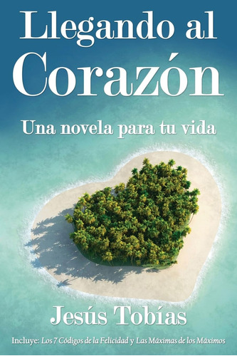 Libro: Llegando Al Corazón: Una Novela Para Tu Vida (spanish