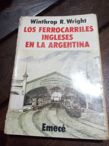 Winthrop Wright Los Ferrocarriles Ingleses En La Argentina 