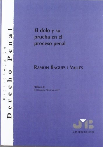 El Dolo Y Su Prueba En El Proceso Penal. / Ragués Vallés, Ra