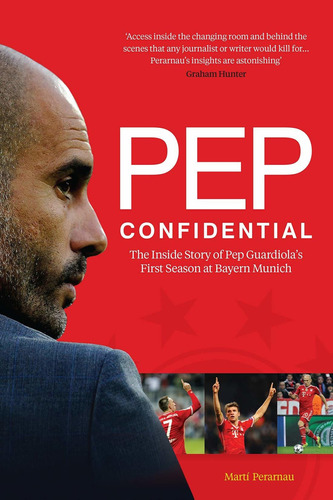 Book: Pep Confidential: The Inside Story Of Pep Guardiolas First Season At Bayern Munich (ingles) Tapa Blanda  16 Diciembre 2014, De Marti Perarnau. Editorial Arena Sport, Tapa Blanda En Inglés, 2014