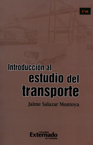 Introduccion Al Estudio Del Transporte (2a.ed), De Salazar Montoya, Jaime. Editorial Universidad Externado De Colombia, Tapa Blanda, Edición 2 En Español, 2015