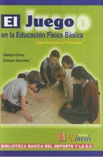 El Juego En La Educacion Fisica Basica, De Gladys Elena. Editorial Kinesis En Español