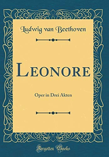 Leonore Oper In Drei Akten (classic Reprint) (german Edition