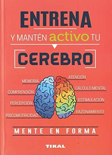 Entrena Y Manten Activo Tu Cerebro (entrena Tu Mente)