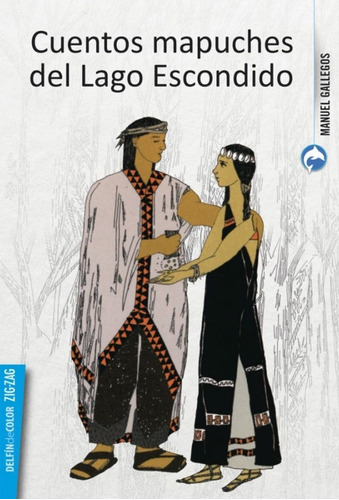 Cuentos Mapuches Del Lago Escondido: Cuentos Mapuches Del Lago Escondido, De Manuel Gallegos. Editorial Zig Zag, Tapa Blanda En Castellano