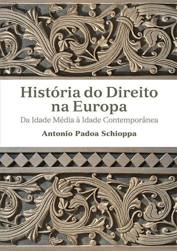 HISTÓRIA DO DIREITO NA EUROPA: DA IDADE MÉDIA A IDADE CONT, de Schioppa, Antonio Padoa. Editora WMF Martins Fontes, capa mole em português