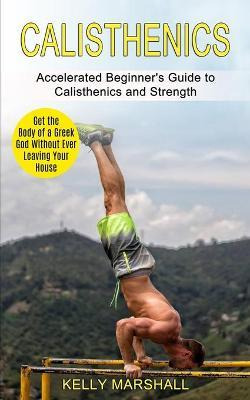 Libro Calisthenics : Get The Body Of A Greek God Without ...