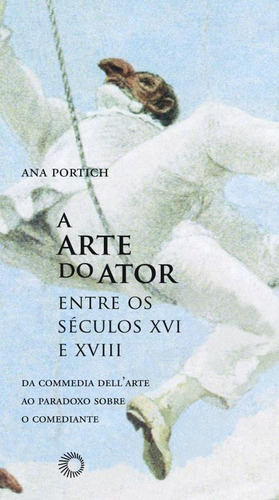 Arte do ator entre os séculos XVI e XVIII, de Portich, Ana. Estudos Editorial Editora Perspectiva Ltda., capa mole em português, 2008