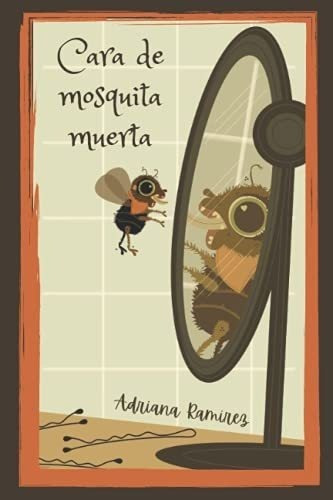 Cara De Mosquita Muerta Por Si Las Moscas Books A., De Ramírez, Adri. Editorial Adriana Ramirez En Español