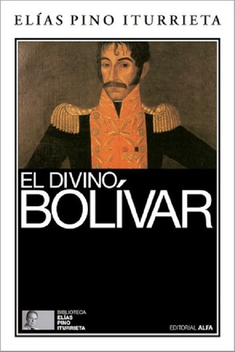 El Divino Bolívar. Elías Pino Iturrieta. Nuevo 