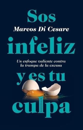 Sos Infeliz Y Es Tu Culpa-di Cesare, Marcos-barenhaus