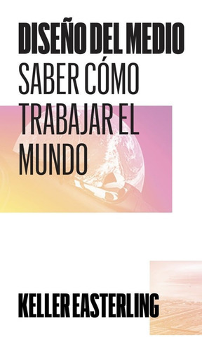 Diseãâo Del Medio - Saber Como Trabajar El Mundo, De Easterling, Keller. Editorial Bartlebooth, Tapa Blanda En Español