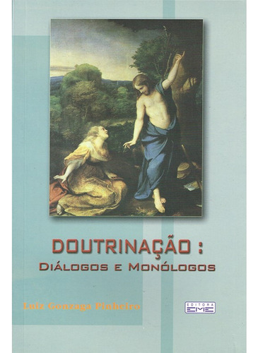 Doutrinação: Diálogos e Monólogos: Não Aplica, de : Luiz Gonzaga Pinheiro. Série Não aplica, vol. Não Aplica. Editora EME, capa mole, edição não aplica em português, 2003