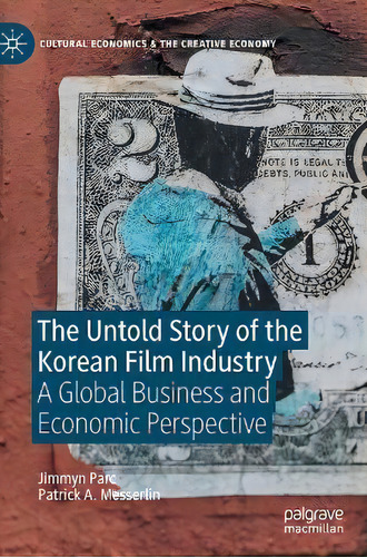 The Untold Story Of The Korean Film Industry : A Global Business And Economic Perspective, De Jimmyn Parc. En Inglés