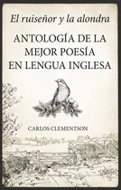 Comprar Ruiseãâor Y La Alondra,el Antologia De La Mejor Poesia Anglos, De Clementson Cerezo,carlos. Editorial Berenice En Español