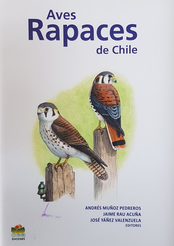 Aves Rapaces De Chile - Muñoz-pedreros; Rau; Yañez