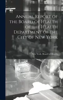 Annual Report Of The Board Of Health Of The Health Department Of The City Of New York; 1919, De New York (n Y ) Board Of Health. Editorial Legare Street Pr, Tapa Dura En Inglés