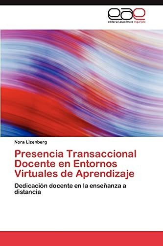 Presencia Transaccional Docente En Entornos Virtuales De Aprendizaje, De Nora Lizenberg. Eae Editorial Academia Espanola, Tapa Blanda En Español