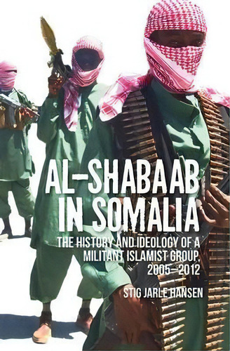 Al-shabaab In Somalia, De Stig Jarle Hansen. Editorial Oxford University Press Usa, Tapa Blanda En Inglés