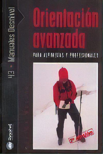 Orientaciãâ³n Avanzada Para Alpinistas Y Profesionales, De Murcia Aguilera, Maximo. Editorial Ediciones Desnivel, Tapa Blanda En Español, 2006