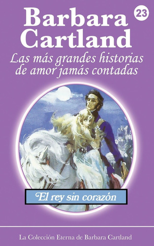 Libro: El Rey Sin Corazon (la Colección Eterna De Barbara Ca