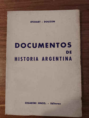 Documentos De Historia Argentina - Etchart, Douzon