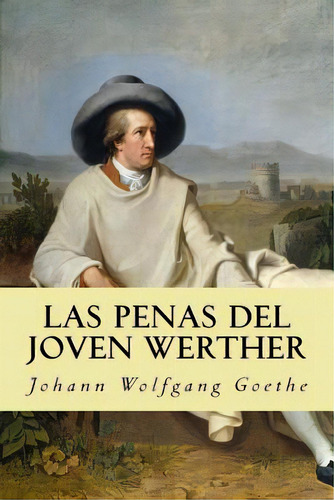 Las Penas Del Joven Werther, De Wolfgang Goethe, Johann. Editorial Createspace, Tapa Blanda En Español