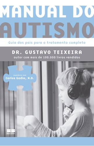 Manual do autismo: Guia dos pais para o tratamento completo, de Teixeira, Gustavo. Editorial Editora Best Seller Ltda, tapa mole en português, 2016