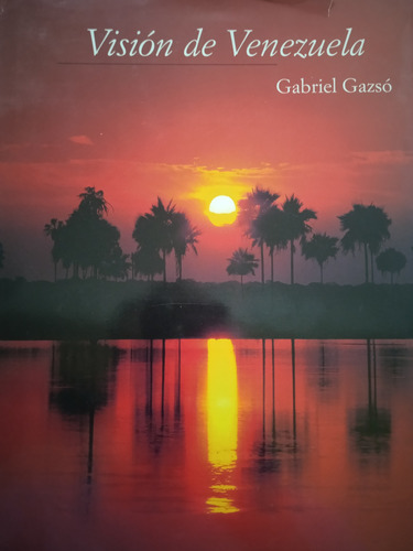 Visión De Venezuela (libro De Fotografías) / Gabriel Gazsó